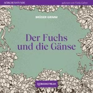 Der Fuchs und die Gänse - Märchenstunde, Folge 45 (Ungekürzt), Brüder Grimm