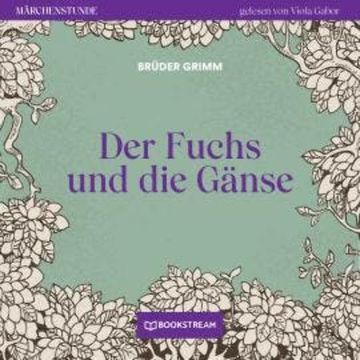 Der Fuchs und die Gänse - Märchenstunde, Folge 45 (Ungekürzt) audiobook, Brüder Grimm