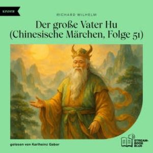 Der große Vater Hu (Chinesische Märchen, Folge 51), Richard Wilhelm
