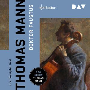 Doktor Faustus. Das Leben des deutschen Tonsetzers Adrian Leverkühn, erzählt von einem Freunde (Gekürzt), Thomas Mann