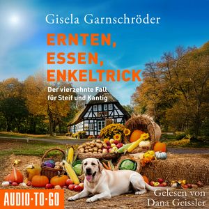 Ernten, Essen, Enkeltrick - Ein-Steif-und-Kantig-Krimi - Der vierzehnte Fall für Steif und Kantig, Band 14 (ungekürzt), Gisela Garnschröder