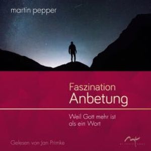 Faszination Anbetung, Martin Pepper