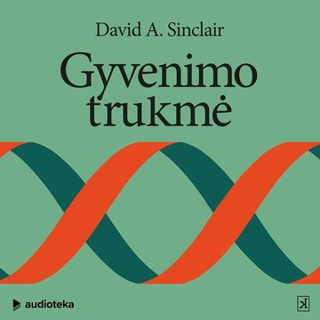 GYVENIMO TRUKMĖ. Kodėl senstame ir kodėl tai neprivaloma, David A. Sinclair