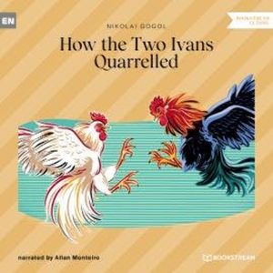 How the Two Ivans Quarrelled (Unabridged), Nikolai Gogol