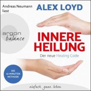 Innere Heilung - Der neue Healing Code (Gekürzte Lesung), Alex Loyd