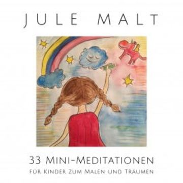 Jule malt: 33 Mini-Meditationen für Kinder zum Malen und Träumen audiobook, Nina Heck