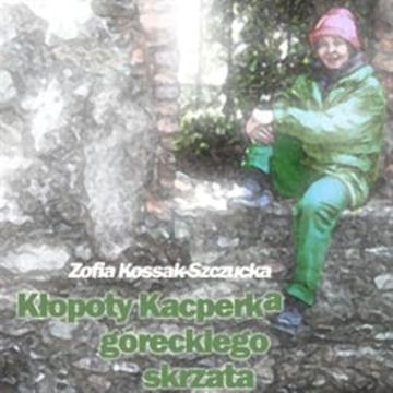 Kłopoty Kacperka, góreckiego skrzata audiobook, Zofia Kossak