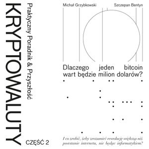 Kryptowaluty. Część 2. Praktyczny poradnik & przyszłość, Michał Grzybkowski, Szczepan Bentyn