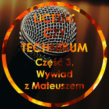 Liceum czy Technikum Część 3 - Wywiad z Mateuszem audiobook, Jakub Bujanowski, Kacper Skarbek, Krzysztof Majchrzak