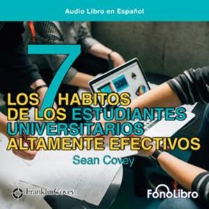 Los 7 Hábitos de los Estudiantes Universitarios Altamente Efectivos, Sean Covey