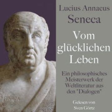 Lucius Annaeus Seneca: Vom glücklichen Leben – De vita beata audiobook, Lucius Annaeus Seneca