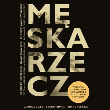 Męska rzecz. Wszystko, co mężczyzna musi wiedzieć, by żyć długo i aktywnie audiobook, Dawid Krawczyk, Piotr Paweł Świniarski, Robert Kowalczyk