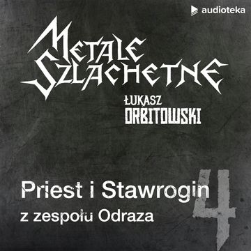 Metale szlachetne. Odcinek 4: Priest i Stawrogin z zespołu Odraza audiobook, Łukasz Orbitowski