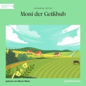Moni der Geißbub (Ungekürzt), Johanna Spyri