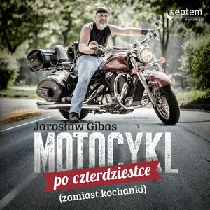 Motocykl po czterdziestce (zamiast kochanki), Jarosław Gibas