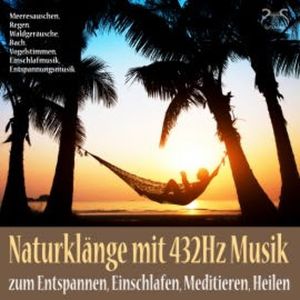 Naturklänge mit 432Hz Musik zum Entspannen, Einschlafen, Meditieren, Heilen, Torsten Abrolat