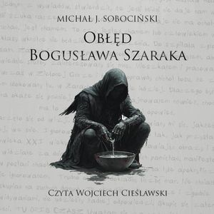 Obłęd Bogusława Szaraka, Michał J. Sobociński