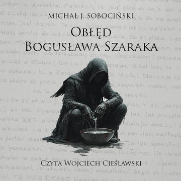 Obłęd Bogusława Szaraka audiobook, Michał J. Sobociński
