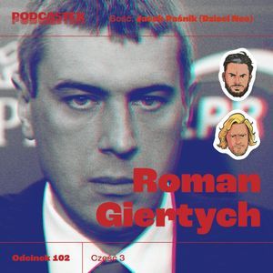 ODCINEK 102: Minister Roman Giertych, cz. 3 (gość: Jacek Paśnik/Dzieci Neo), Podcastex