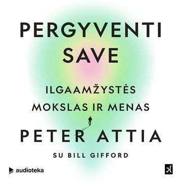 PERGYVENTI SAVE. Ilgaamžystės mokslas ir menas audiobook, Bill Gifford, Peter Attia