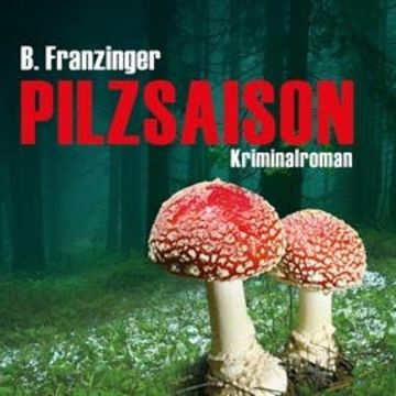 Pilzsaison audiobook, Bernd Franzinger