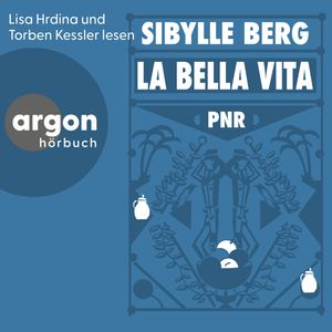 PNR: La Bella Vita (Ungekürzte Lesung), Sibylle Berg