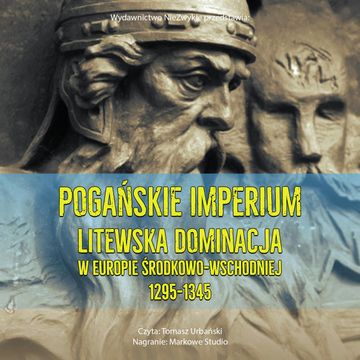 Pogańskie Imperium. Litewska dominacja w Europie środkowo-wschodniej 1295-1345 audiobook, Stephen C. Rowell