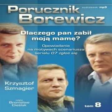 Porucznik Borewicz. Dlaczego Pan zabił moją mamę? Cz. 8 audiobook, Krzysztof Szmagier