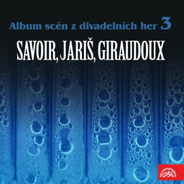 Album scén z divadelních her 3 (Savoir, Jariš, Giraudoux) audiobook, Alfred Savoir, Jean Giraudoux, Milan Jariš
