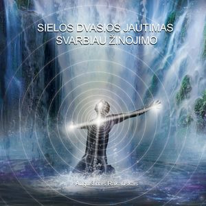 Sielos dvasios jautimas svarbiau žinojimo, Augustinas Rakauskas