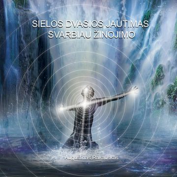 Sielos dvasios jautimas svarbiau žinojimo audiobook, Augustinas Rakauskas