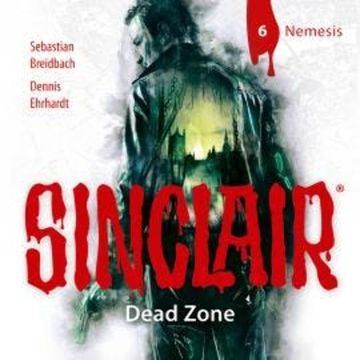 Sinclair, Staffel 1: Dead Zone, Folge 6: Nemesis audiobook, Dennis Ehrhardt, Sebastian Breidbach