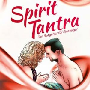Spirit Tantra: Der Ratgeber für Einsteiger, Anne Durmaz