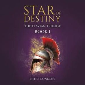 Star of Destiny - The Flavian Trilogy, Book 1 (Unabridged), Peter Longley
