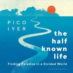 The Half Known Life, Pico Iyer
