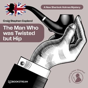 The Man Who was Twisted but Hip - A New Sherlock Holmes Mystery, Episode 8 (Unabridged), Craig Stephen Copland, Sir Arthur Conan Doyle