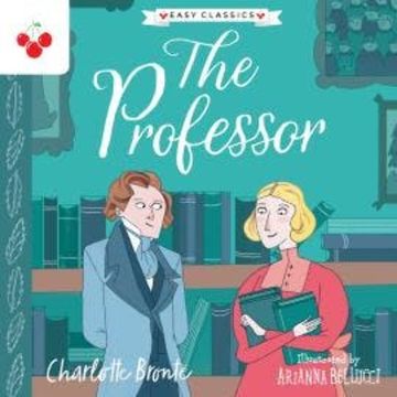The Professor - The Complete Brontë Sisters Children's Collection (Unabridged) audiobook, Charlotte Brontë
