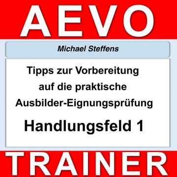 Tipps zur Vorbereitung auf die praktische Prüfung der Ausbilder-Eignungsprüfung audiobook, Michael Steffens