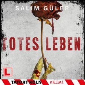 Totes Leben - Tatort Köln, Band 12 (ungekürzt), Salim Güler