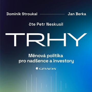Trhy: Měnová politika pro nadšence a investory, Dominik Stroukal, Jan Berka