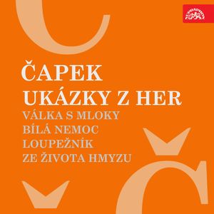 Ukázky z her Válka s mloky, Bílá nemoc, Loupežník, Ze života hmyzu, Josef Čapek, Karel Čapek, Pavel Kohout