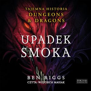 Upadek smoka. Tajemna historia Dungeons & Dragons, Ben Riggs