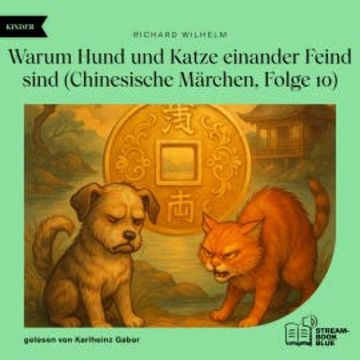 Warum Hund und Katze einander Feind sind (Chinesische Märchen, Folge 10) audiobook, Richard Wilhelm