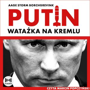 Watażka na Kremlu. Putin i jego czasy, Aage Storm Borchgrevink