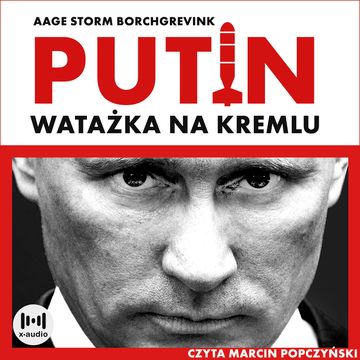 Watażka na Kremlu. Putin i jego czasy audiobook, Aage Storm Borchgrevink