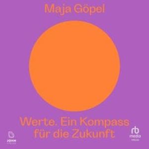 Werte. Ein Kompass für die Zukunft, Maja Göpel