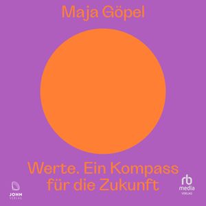 Werte. Ein Kompass für die Zukunft, Maja Göpel