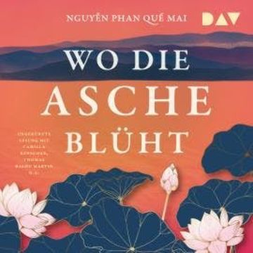 Wo die Asche blüht (Ungekürzt) audiobook, Nguy?n Phan Qu? Mai