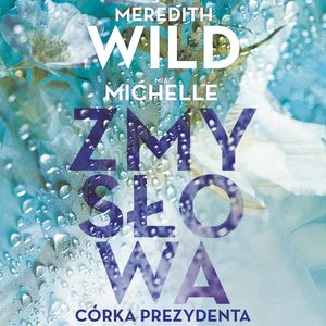 Zmysłowa córka prezydenta, Meredith Wild, Mia Michelle