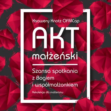 Akt małżeński. Szansa spotkania z Bogiem i współmałżonkiem audiobook, Ksawery Knotz
